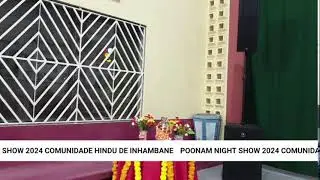 POONAM NIGHT SHOW - 2024 COMUNIDADE HINDU DE INHAMBANE