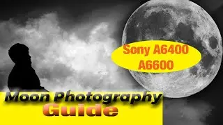 Moon Photography 101| Perfect Moon Exposure Sony A6400 A6600