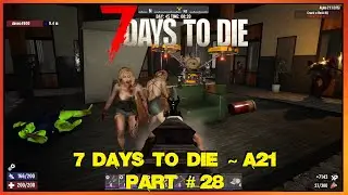 7 Days To Die ~ A21 ~ # Part 28