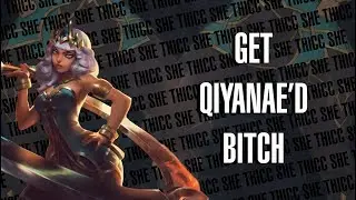 Get Qiyanae'd