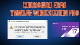 CORRIGINDO ERRO NO VMWARE WORKSTATION PRO - ERROR OCURRED WHILE APPLYING SECURITY SETTINGS