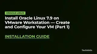 Install Oracle Linux 7.9 Part 1 - Create and Configure VMWare Workstation