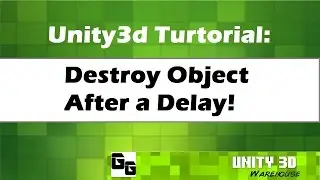 Unity3D Destroy Object After a Delay! Tutorial 15