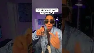 The friend who owes you money