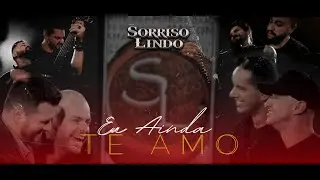 SORRISO LINDO  - EU AINDA TE AMO