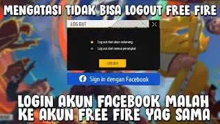 Cara Mengatasi Tidak Bisa Logout Free Fire Akun Facebook Malah Kembali ke Akun Free Fire yang sama