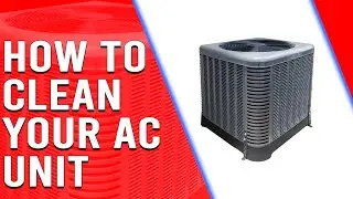 How to Clean Your AC Unit - Quick Cleaning Tips to Make Your AC Unit Run Like New