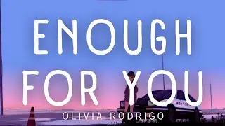 Olivia Rodrigo • Enough For You | LYRICS