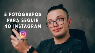 5 FOTÓGRAFOS QUE SIGO NO INSTAGRAM