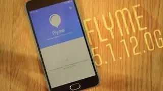 Обзор Обновления Flyme 5.1.12.0G для Meizu: M2 Note, M2 mini, M3 Note, M3S