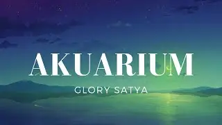 Akuarium - Glory Satya (Lirik)