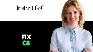 How To Fix Instant Pot C8 Error Code 2025