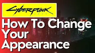 How To Change Your Appearance in CyberPunk 2077