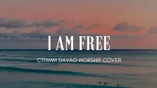 I AM FREE - by CTHIMM Davao Worship
