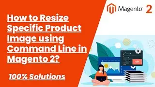 100% Solutions | How to Resize Specific Product Image using Command Line in Magento 2