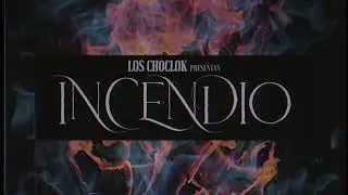 Los Choclok - Incendio ❤️‍🔥 (Lyric Video)