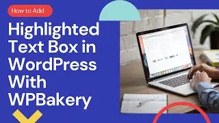 How to Add Highlighted Text Box in WordPress With WPBakery | WordPress 2021 | WPBakery Page Builder