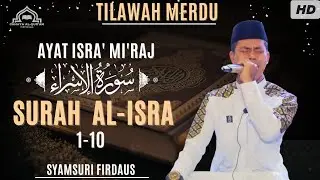 Syamsuri Firdaus || Tilawah Merdu | ayat Isra' Mi'raj | Bikin Nangis 😭|| Qs, Al-Isra :1-10 ||