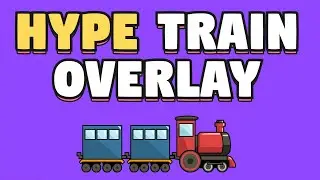 How To Get A Hype Train Overlay - Hype Train Overlay - Show A Train During A Hype Train on Twitch