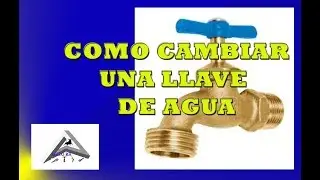 Como cambiar una llave de agua