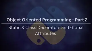 Object Oriented Programming (OOP) - Part 2:  Static & Class Decorators and Global Attributes
