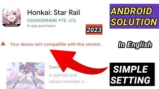 How to fix Honkai star rail Your device isn't compatible with this version Honkai star rail android