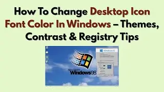 How To Change Desktop Icon Font Color In Windows – Themes, Contrast & Registry Tips