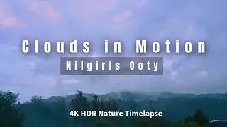 Clouds in Motion : Mesmerizing Cloud and Floating Fog Timelapse video from Ooty with soothing music