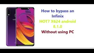 how to bypass an infinix HOT7 X624 ANDROID 8.1.0 without pc