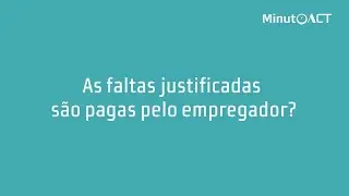 As faltas justificadas são pagas pelo empregador?