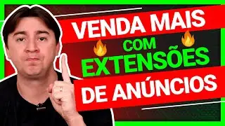 TÉCNICA PARA POTENCIALIZAR AS VENDAS COM EXTENSÕES DE ANÚNCIOS