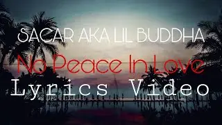 SACAR aka Lil Buddha - No Peace In Love Ft. Starboi Virgin [Lyrics Video]