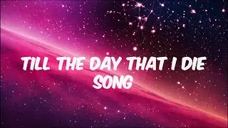 Till the Day That I Die Song (lyrics)