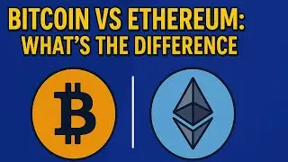 “Bitcoin vs Ethereum: What’s the Difference?”
