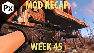 Fallout 4 Mod Recap - Week 45/2017