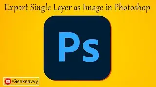 How to Export Single Layer as Image in Photoshop? Quick Export as PNG | Geek Savvy