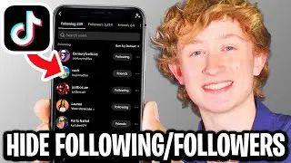 How To Hide Following And Followers On TikTok - Full Guide