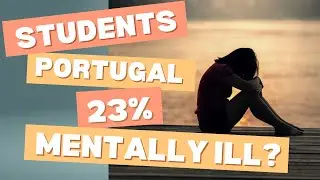 Are Students in Portugal Mentally ill? | Studying  in Portugal