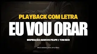 EU VOU ORAR - VERSÃO MARCOS FELIPE | PLAYBACK COM LETRA [ TOM EM B ( SI ) ] | erickmessias