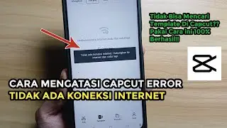 Cara Mengatasi Capcut Error Tidak Ada Koneksi internet | Capcut Tidak Ada Template