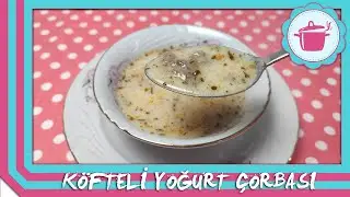 DEĞİŞİK ÇORBA YAPMAK İSTEYENLERE Köfteli Yoğurt Çorbası