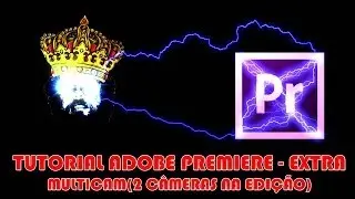COMO EDITAR VIDEOS NO ADOBE PREMIERE - MULTICAM E UNLINK