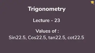 Trigonometry L-23|Sin22.5 |Cos22.5|tan22.5|cot22.5  | IIT JEE|NCERT|CBSE|11th Class| Maths