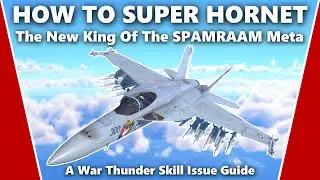 How to Master the F/A-18E Super Hornet - A War Thunder Skill Issue Guide