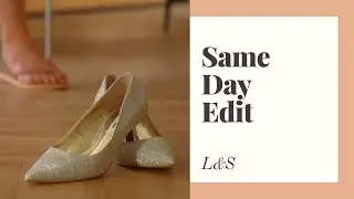 L&S | Same Day edit