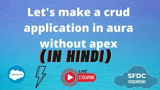 Aura Training Live Session | Let's make a CURD application without using apex in the aura.