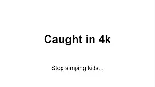 Caught in 4k