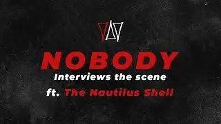 NOBODY Interviews The Scene ft The Nautilus Shell