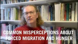 Common Misperceptions About Forced Migration And Hunger | Dr Laura Hammond, SOAS University