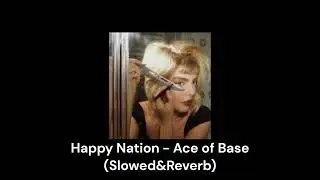 Happy Nation - Ace of Base (Slowed&Reverb)